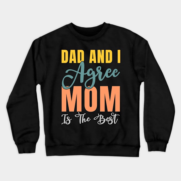 Dad And I Agree Mom Is The Best Crewneck Sweatshirt by merchlovers